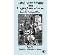 British Women's Writing in the Long Eighteenth Century: Authorship, Politics and History