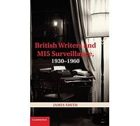 British Writers and MI5 Surveillance, 1930-1960
