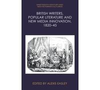 British Writers, Popular Literature and New Media Innovation, 1820-45