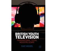 British Youth Television: Transnational Teens, Industry, Genre