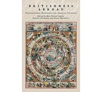 Britishness Abroad: Transnational Movements and Imperial Cultures (Academic Monographs)