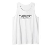 Britney Survived 2007 You Can Handle Today Y2K Sarcasm Meme Tank Top