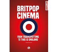 Britpop Cinema: From Trainspotting to This Is England