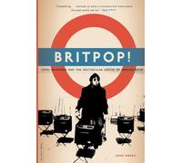 Britpop!: Cool Britannia And The Spectacular Demise Of English Rock