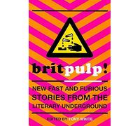 Britpulp! New Fast and Furious Stories from the Literary Underground