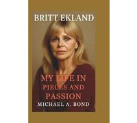 BRITT EKLAND: My Life in Pieces and Passion
