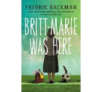 Britt-Marie Was Here : From the bestselling author of A MAN CALLED OVE, ANXIOUS PEOPLE and MY FRIENDS