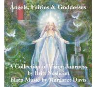 Britt Nesheim - Angels, Fairies & Goddesses: A Collection of Vision Journeys