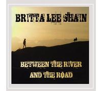 BRITTA LEE SHAIN - Between the River & the Road