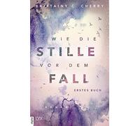 Brittainy C. Ch Wie die Stille vor dem Fall. Erstes Buch: Erstes Buch (Hardback)