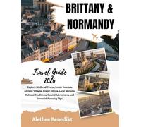 Brittany and Normandy Travel Guide 2026: Explore Medieval Towns, Iconic Beaches, Ancient Villages, Scenic Drives, Local Markets, Cultural Treasures, Coastal Adventures, and Essential Planning Tips