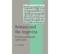 Brittany and the Angevins: Province and Empire 1158-1203: 48 (Cambridge Studies in Medieval Life and Thought: Fourth Series, Series Number 48)
