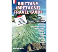 Brittany (Bretagne) Travel Guide: Cancale, Carnac, Dinan, Morlaix, Paimpont, Brocèliande Forest, Perros-Guirec, Quiberon, Quimper, Josselin, Vannes: ... in France (Budget-Friendly Cities in Europe)