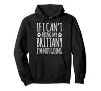 Brittany Spaniel Dog Owner If I Can't Bring My Dog Funny Pullover Hoodie