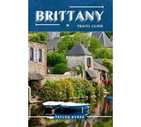 BRITTANY TRAVEL GUIDE: 100 Fun Things to Do and See - Top Attractions, Outdoor Adventures, Festivals, Food, History, and More for an Unforgettable Vacation (Miles & Realms Travel Guide Series)