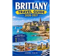 BRITTANY TRAVEL GUIDE 2026-2027: Coastal Villages, Celtic Towns, and Cider Country for the Independent Traveler