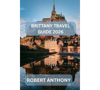 BRITTANY TRAVEL GUIDE 2026: A Thoughtful Journey Through Coastlines, Culture, and Living Heritage