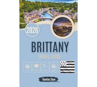 BRITTANY TRAVEL GUIDE 2026: Sailing Through Time, From Legends to Lighthouses