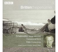 Britten the Performer: Tchaikovsky: Romeo and Juliet, Francesca da Rimini; Falla El amor brujo