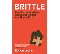 Brittle : How the Housing Crisis is Breaking Ireland - and How to Fix It