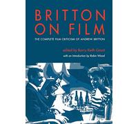 Britton on Film: The Complete Film Criticism of Andrew Britton (Contemporary Approaches to Film and Television Series) (Contemporary Approaches to Film and Media Series)