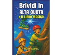 BRIVIDI IN ALTA QUOTA Libro fantasy per ragazzi. Libri per bambini e ragazzi 8/13 anni: E IL LIBRO MAGICO Thriller per bambini