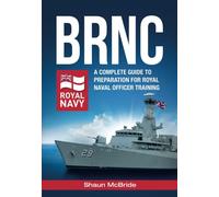 BRNC:: A complete guide to preparation for Royal Naval Officer Training at Britannia Royal Naval College