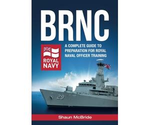 BRNC:: A complete guide to preparation for Royal Naval Officer Training at Britannia Royal Naval College