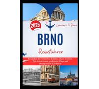 BRNO Reiseführer 2025: Entdecken Sie versteckte Schätze, lokale Aromen, Top-Attraktionen, praktische Tipps und unvergessliche Erlebnisse
