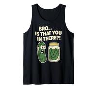 Bro is that You in There Funny Pickle Pun Tank Top