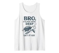 Bro It's Not That Deep Let It Go Chill Turtle Quote Tank Top