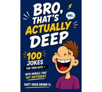 BRO, THAT'S ACTUALLY DEEP: 100 Jokes for Teen Guys - With Morals That Hit Different