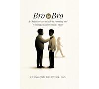 Bro to Bro: A Christian Man’s Guide to Pursuing and Winning a Godly Woman’s Heart