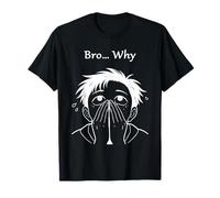 Bro… Why Covering Face Overwhelmed Meme Anime T-Shirt
