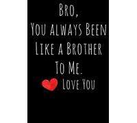 Bro, You always Been Like a Brother To Me. Lined Notebook: Funny Valentines Day Gift Ideas
