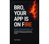 Bro, Your App Is on Fire: SaaS Firefighting 101