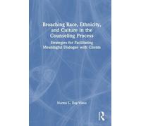 Broaching Race, Ethnicity, and Culture in the Counseling Process: Strategies for Facilitating Meaningful Dialogue with Clients