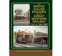 Broad Gauge Engines of the Great Western Railway : Part 2: 1840-1845