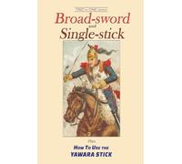 Broad-sword and Single-stick AND How To Use the Yawara Stick: Two in One series