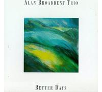 Broadbent, Alan Trio - Better Days