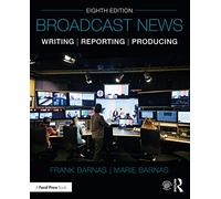 Broadcast News Writing, Reporting, and Producing