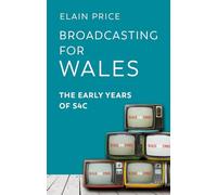 Broadcasting for Wales: The Early Years of S4C