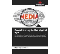 Broadcasting in the digital age: The development and understanding of the concept of broadcasting in media law and communication studies
