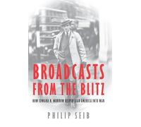 Broadcasts From The Blitz: How Edward R. Murrow Helped Lead America into War