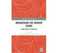 Broadening the Horror Genre: From Gaming to Paratexts (Routledge Advances in Horror)