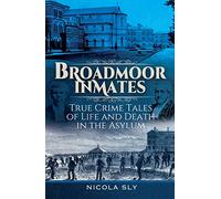 Broadmoor Inmates: True Crime Tales of Life and Death in the Asylum