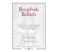 Broadside Ballads: Songs from the Streets, Taverns, Theatres and Countryside of 17th Century England: Songs from the Streets, Taverns, Theaters, and Countryside of 17th-Century England (Faber Edition)