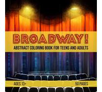 Broadway!: Abstract Coloring Book for Teens and Adults Who Love the Theater