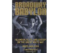 Broadway Babylon: Glamour, Glitz and Gossip on the Great White Way