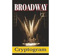Broadway Cryptograms Puzzle Book: Easy to Read Print for Adults, Teens and Seniors about Musical Theater, Stage, Dance and More | 6x9 inches, 110 ... Gift for Vacations, Holidays and Free Times